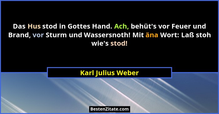 Das Hus stod in Gottes Hand. Ach, behüt's vor Feuer und Brand, vor Sturm und Wassersnoth! Mit äna Wort: Laß stoh wie's sto... - Karl Julius Weber