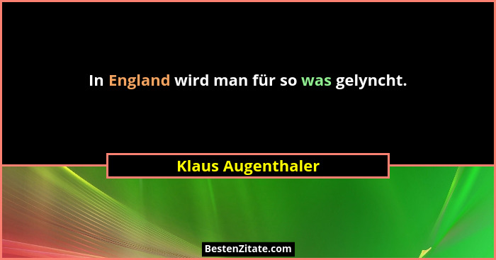 In England wird man für so was gelyncht.... - Klaus Augenthaler
