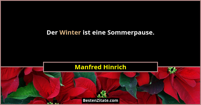 Der Winter ist eine Sommerpause.... - Manfred Hinrich