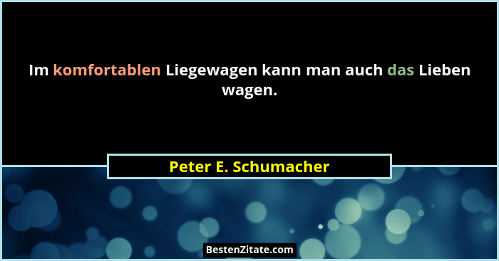 Im komfortablen Liegewagen kann man auch das Lieben wagen.... - Peter E. Schumacher