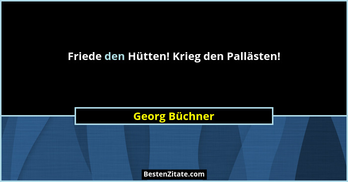 Friede den Hütten! Krieg den Pallästen!... - Georg Büchner