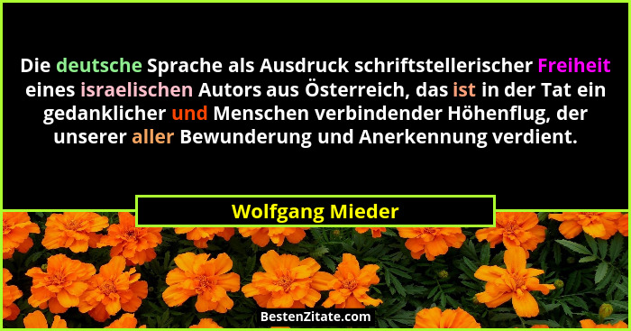 Die deutsche Sprache als Ausdruck schriftstellerischer Freiheit eines israelischen Autors aus Österreich, das ist in der Tat ein ged... - Wolfgang Mieder
