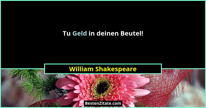 Tu Geld in deinen Beutel!... - William Shakespeare