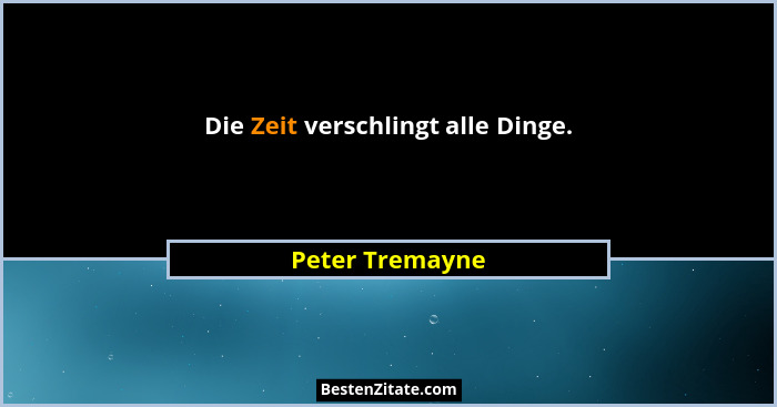 Die Zeit verschlingt alle Dinge.... - Peter Tremayne