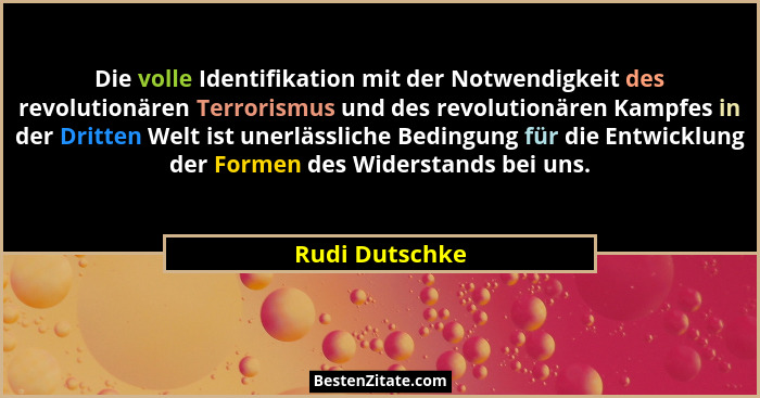 Die volle Identifikation mit der Notwendigkeit des revolutionären Terrorismus und des revolutionären Kampfes in der Dritten Welt ist u... - Rudi Dutschke