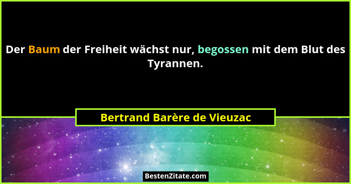 Der Baum der Freiheit wächst nur, begossen mit dem Blut des Tyrannen.... - Bertrand Barère de Vieuzac