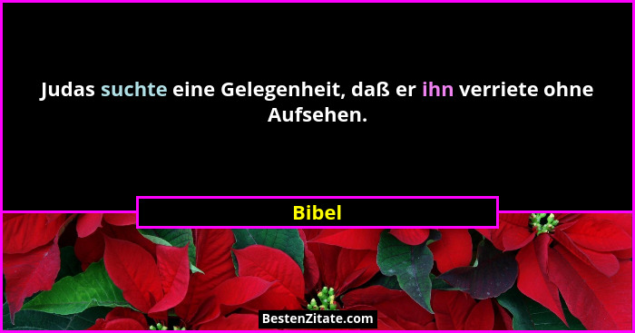 Judas suchte eine Gelegenheit, daß er ihn verriete ohne Aufsehen.... - Bibel