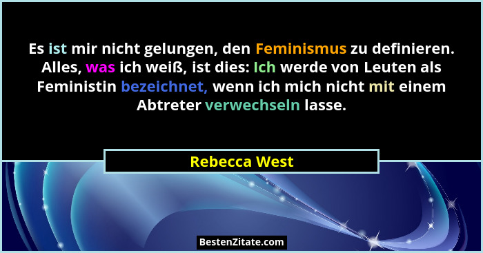 Es ist mir nicht gelungen, den Feminismus zu definieren. Alles, was ich weiß, ist dies: Ich werde von Leuten als Feministin bezeichnet,... - Rebecca West