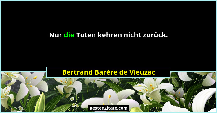 Nur die Toten kehren nicht zurück.... - Bertrand Barère de Vieuzac