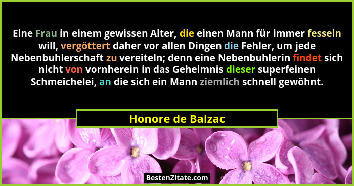 Eine Frau in einem gewissen Alter, die einen Mann für immer fesseln will, vergöttert daher vor allen Dingen die Fehler, um jede Neb... - Honore de Balzac