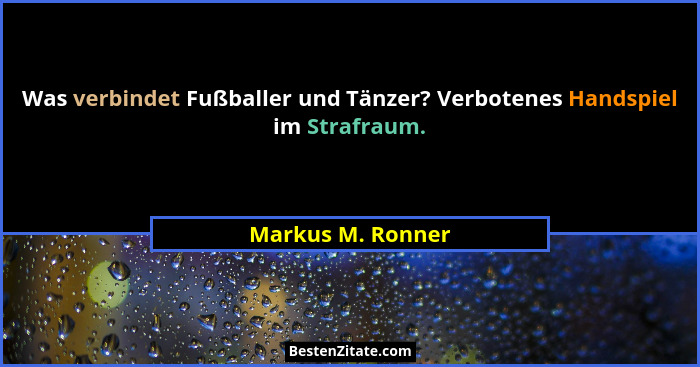 Was verbindet Fußballer und Tänzer? Verbotenes Handspiel im Strafraum.... - Markus M. Ronner