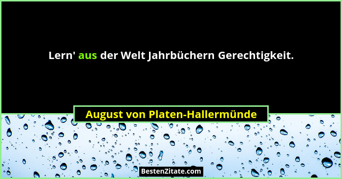 Lern' aus der Welt Jahrbüchern Gerechtigkeit.... - August von Platen-Hallermünde