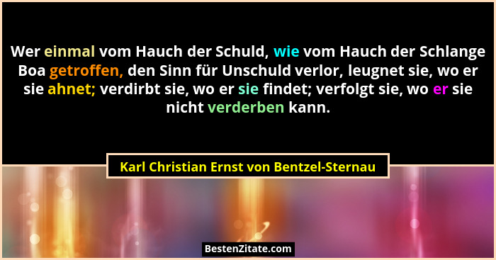 Wer einmal vom Hauch der Schuld, wie vom Hauch der Schlange Boa getroffen, den Sinn für Unschuld verlor, le... - Karl Christian Ernst von Bentzel-Sternau