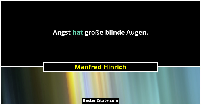 Angst hat große blinde Augen.... - Manfred Hinrich