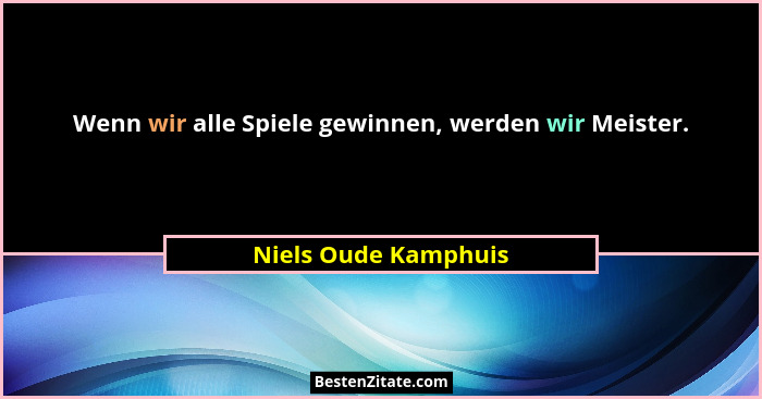 Wenn wir alle Spiele gewinnen, werden wir Meister.... - Niels Oude Kamphuis