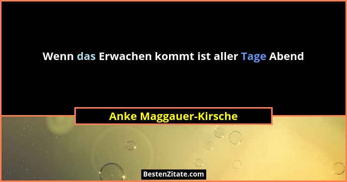 Wenn das Erwachen kommt ist aller Tage Abend... - Anke Maggauer-Kirsche