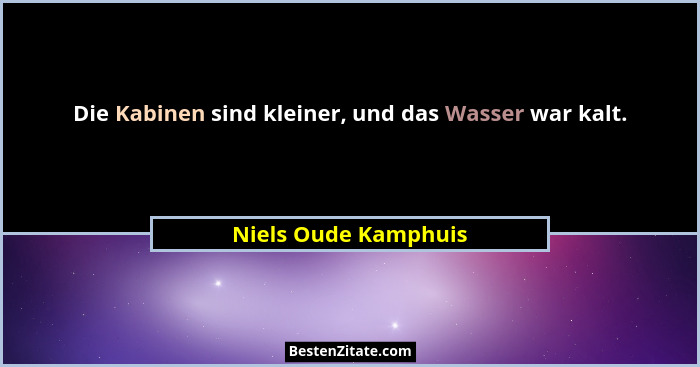 Die Kabinen sind kleiner, und das Wasser war kalt.... - Niels Oude Kamphuis