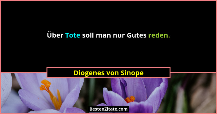 Über Tote soll man nur Gutes reden.... - Diogenes von Sinope