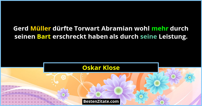 Gerd Müller dürfte Torwart Abramian wohl mehr durch seinen Bart erschreckt haben als durch seine Leistung.... - Oskar Klose