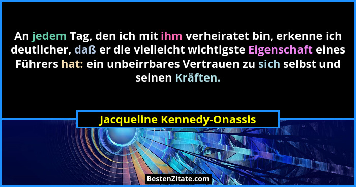 An jedem Tag, den ich mit ihm verheiratet bin, erkenne ich deutlicher, daß er die vielleicht wichtigste Eigenschaft eines... - Jacqueline Kennedy-Onassis