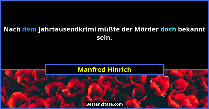 Nach dem Jahrtausendkrimi müßte der Mörder doch bekannt sein.... - Manfred Hinrich