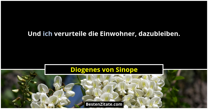 Und ich verurteile die Einwohner, dazubleiben.... - Diogenes von Sinope