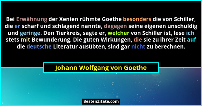 Bei Erwähnung der Xenien rühmte Goethe besonders die von Schiller, die er scharf und schlagend nannte, dagegen seine eige... - Johann Wolfgang von Goethe