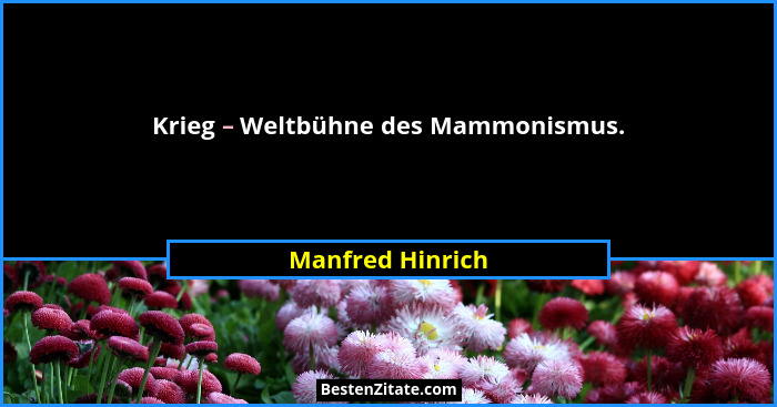 Krieg – Weltbühne des Mammonismus.... - Manfred Hinrich