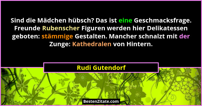 Sind die Mädchen hübsch? Das ist eine Geschmacksfrage. Freunde Rubenscher Figuren werden hier Delikatessen geboten: stämmige Gestalte... - Rudi Gutendorf