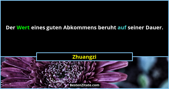Der Wert eines guten Abkommens beruht auf seiner Dauer.... - Zhuangzi