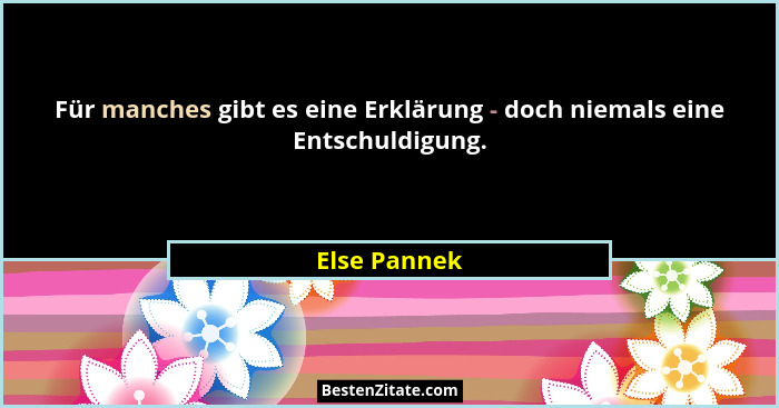 Für manches gibt es eine Erklärung - doch niemals eine Entschuldigung.... - Else Pannek
