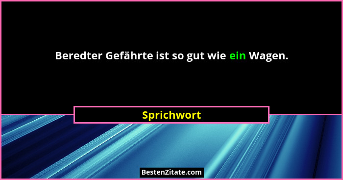 Beredter Gefährte ist so gut wie ein Wagen.... - Sprichwort