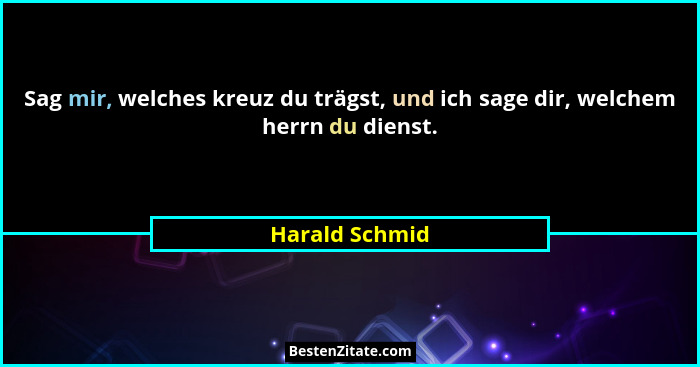 Sag mir, welches kreuz du trägst, und ich sage dir, welchem herrn du dienst.... - Harald Schmid