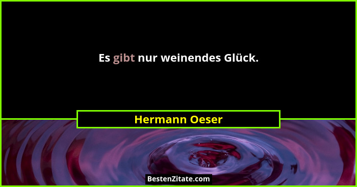 Es gibt nur weinendes Glück.... - Hermann Oeser
