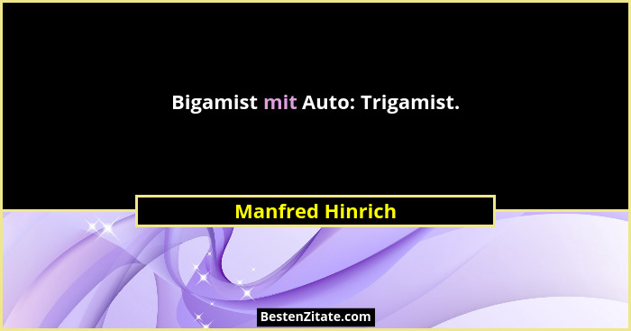 Bigamist mit Auto: Trigamist.... - Manfred Hinrich