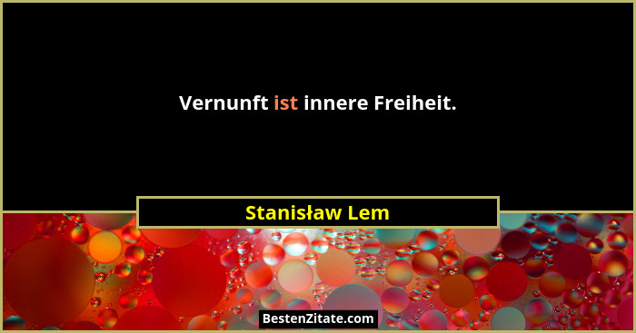 Vernunft ist innere Freiheit.... - Stanisław Lem