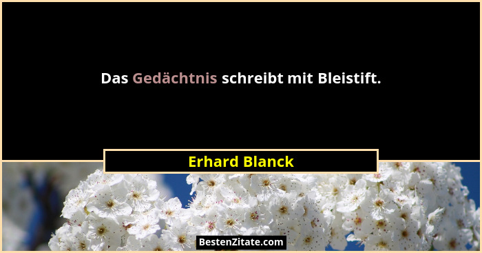 Das Gedächtnis schreibt mit Bleistift.... - Erhard Blanck