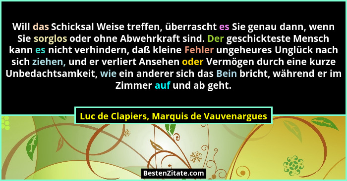 Will das Schicksal Weise treffen, überrascht es Sie genau dann, wenn Sie sorglos oder ohne Abwehrkraft sind... - Luc de Clapiers, Marquis de Vauvenargues