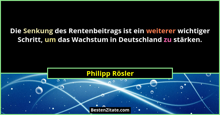 Die Senkung des Rentenbeitrags ist ein weiterer wichtiger Schritt, um das Wachstum in Deutschland zu stärken.... - Philipp Rösler