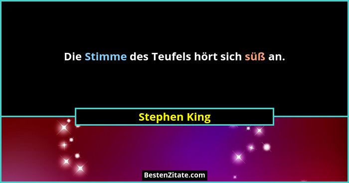 Die Stimme des Teufels hört sich süß an.... - Stephen King