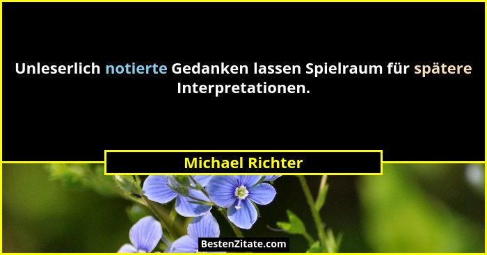 Unleserlich notierte Gedanken lassen Spielraum für spätere Interpretationen.... - Michael Richter