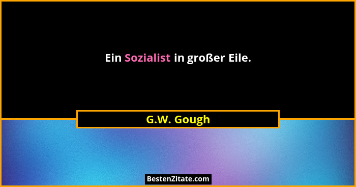 Ein Sozialist in großer Eile.... - G.W. Gough