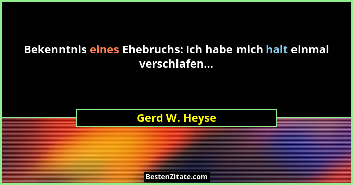 Bekenntnis eines Ehebruchs: Ich habe mich halt einmal verschlafen...... - Gerd W. Heyse