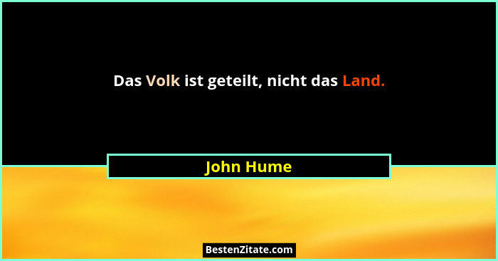 Das Volk ist geteilt, nicht das Land.... - John Hume