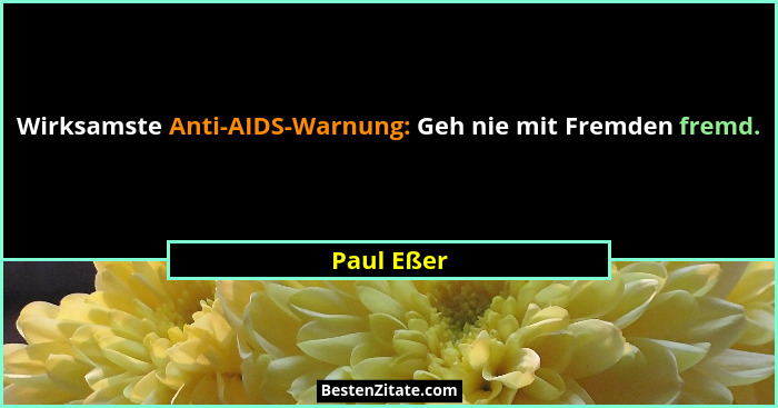 Wirksamste Anti-AIDS-Warnung: Geh nie mit Fremden fremd.... - Paul Eßer