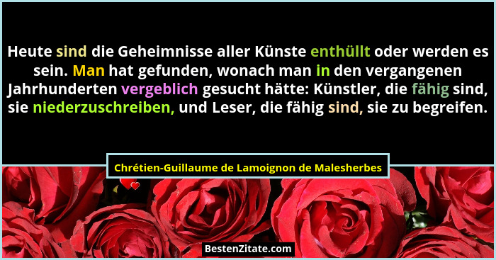 Heute sind die Geheimnisse aller Künste enthüllt oder werden es sein. Man hat gefunden, wonach man in... - Chrétien-Guillaume de Lamoignon de Malesherbes