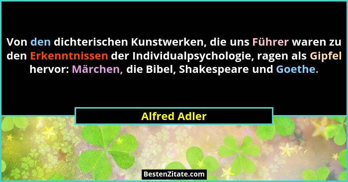 Von den dichterischen Kunstwerken, die uns Führer waren zu den Erkenntnissen der Individualpsychologie, ragen als Gipfel hervor: Märche... - Alfred Adler