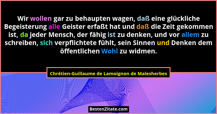 Wir wollen gar zu behaupten wagen, daß eine glückliche Begeisterung alle Geister erfaßt hat und daß d... - Chrétien-Guillaume de Lamoignon de Malesherbes