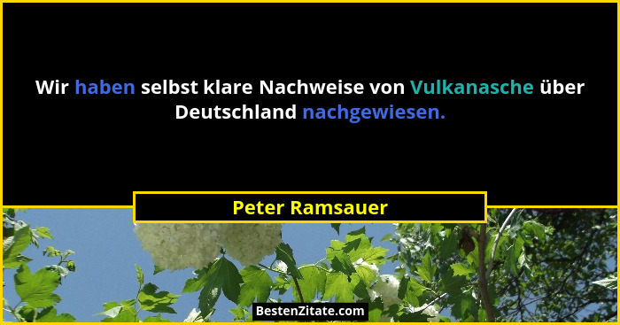 Wir haben selbst klare Nachweise von Vulkanasche über Deutschland nachgewiesen.... - Peter Ramsauer