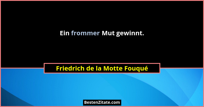 Ein frommer Mut gewinnt.... - Friedrich de la Motte Fouqué